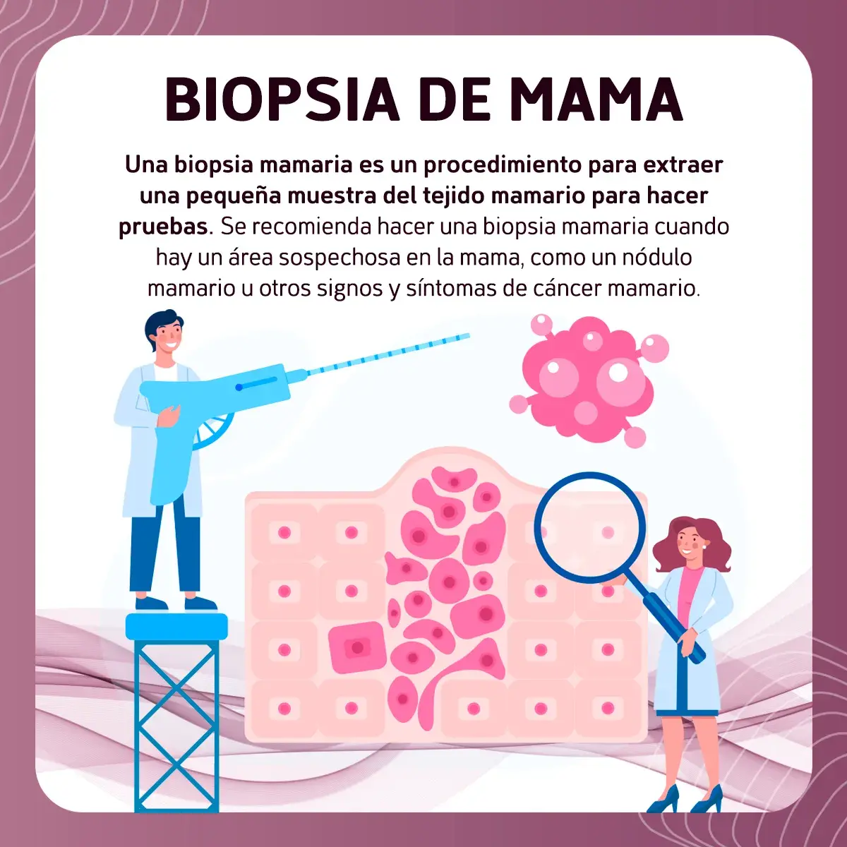 Biopsia de mama para diagnóstico de cáncer de mama La biopsia de mama es un procedimiento diagnostico que extrae tejido mamario, ganglio linfático o piel.