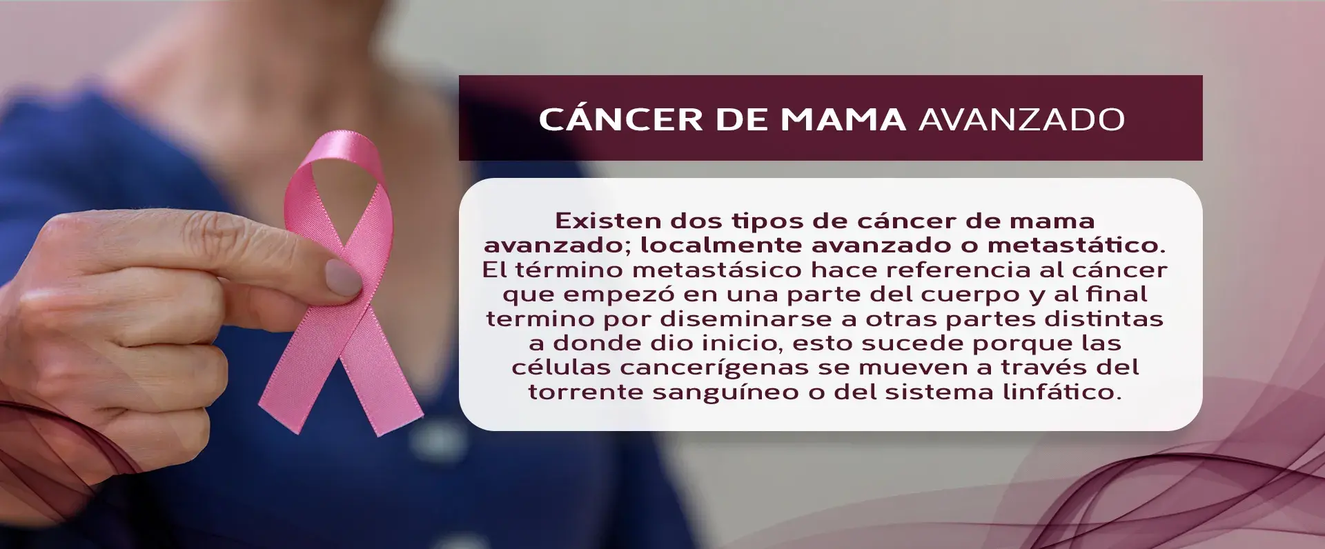 Dos tipos de cáncer de mama avanzado Existen dos tipos de cáncer de mama avanzado; localmente avanzado o metastático
