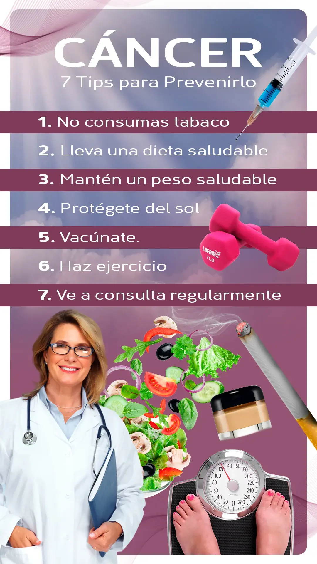 Prevención del cáncer Siete tips para prevenir el cáncer (no consumas tabaco, dieta saludable, peso saludable, protegerse del sol, vacunación, hacer ejercicio, consulta médica)