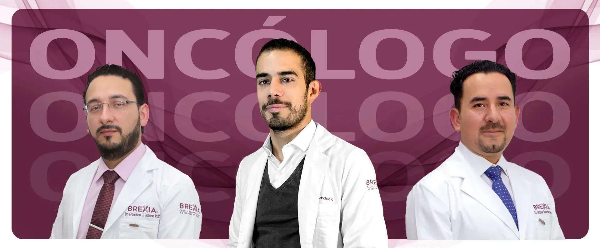 Oncólogos Médicos oncólogos brexia (Dr. Roberto Iván Sánchez Reyes, Dr. Manuel González Reye, Dr. Francisco Javier Lozano Ruiz)